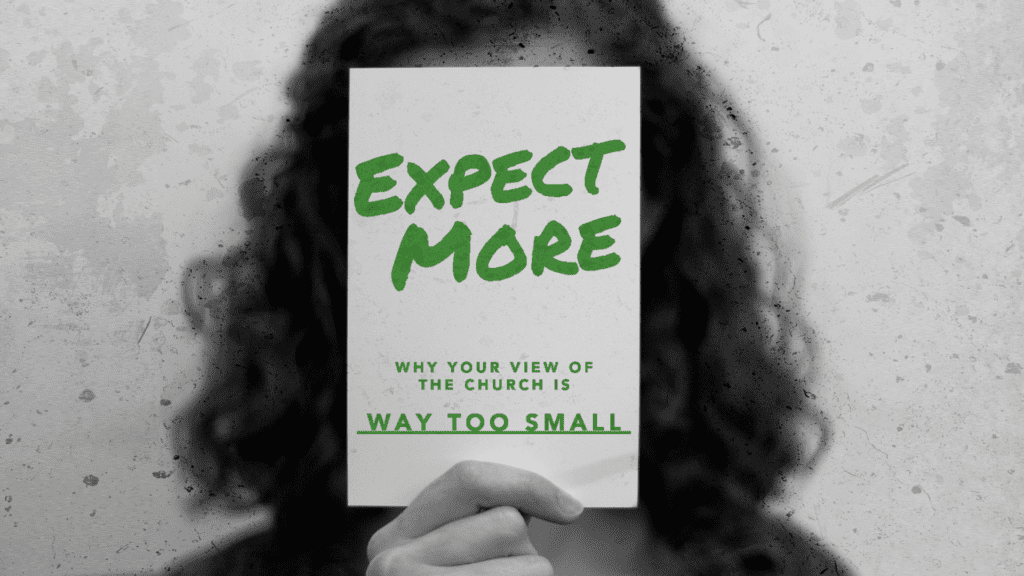 Expect More: Why Your View of the Church is Way Too Small